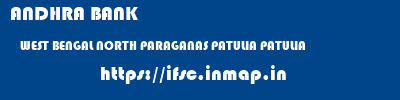 ifsc code of ANDHRA BANK WEST BENGAL NORTH PARAGANAS PATULIA PATULIA ANDHRA BANK WEST BENGAL NORTH PARAGANAS PATULIA PATULIA ifsc code
